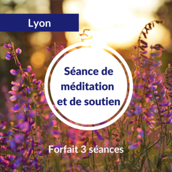 Séance de méditation et de soutien à la pratique – 2022 – Lyon – Forfait 3 séances